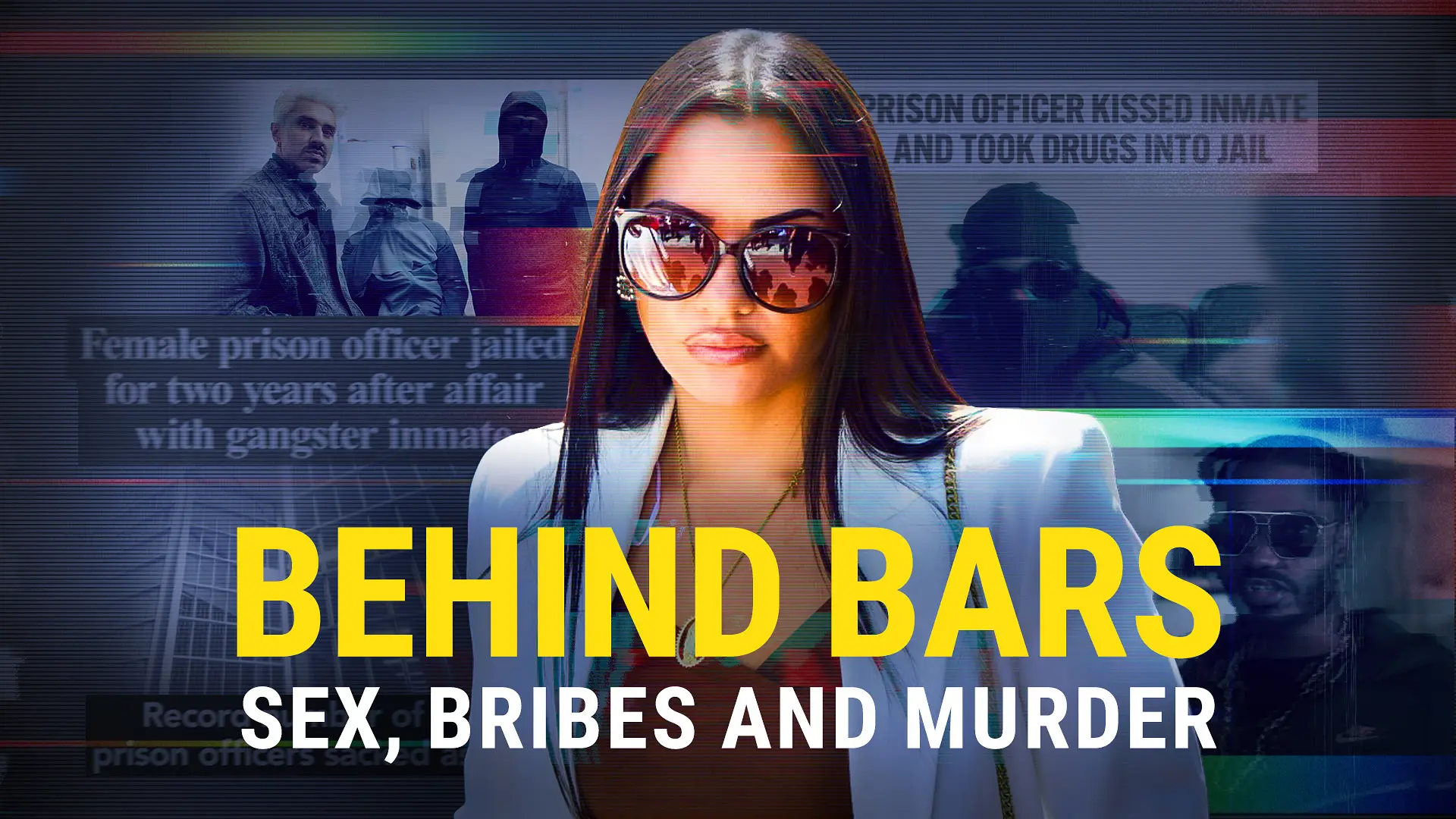 Placement for BBC Three - Behind Bars: Sex, Bribes and Murder